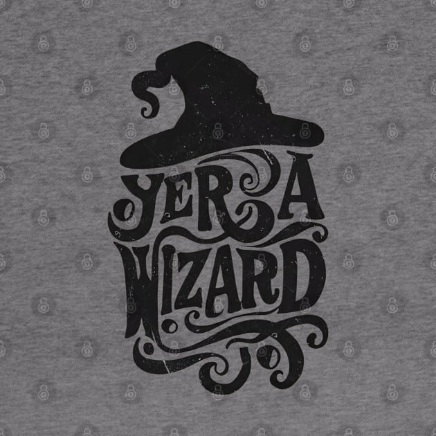 Yer a Wizard - Black Typography - Fantasy by Fenay-Designs